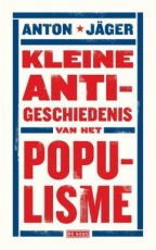 9789044539493 Jäger, Anton - Kleine anti-geschiedenis van het populisme