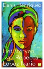 Henriquez, Denis - Het sterven van Rebecca Lopez Ikario