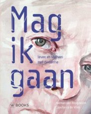 Hoogdalem, Herman van & Vries, Constance de - Mag ik gaan, leven en sterven met dementie