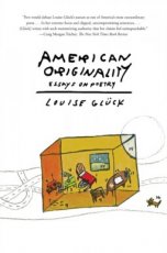 9780374537463 Gluck, Louise - American Originality: Essays on Poetry