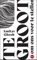 Ghosh, Amitav - Te groot om ons voor te stellen