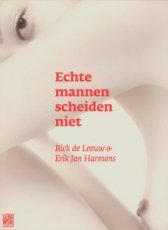 9789048841738 Leeuw, Rick de & Harmens, Erik Jan - Echte mannen scheiden niet