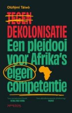 Táíwò, Olúfẹ́mi O. - Tegen dekolonisatie - Een pleidooi voor Afrika's eigen competentie