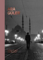 Ara Güler - A Play of Light and Shadow