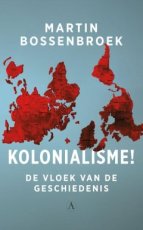 Bossenbroek, Martin - Kolonialisme!