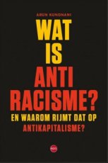 Kudnani, Arun - Wat is antiracisme?