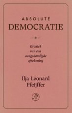 Pfeijffer, Ilja Leonard - Absolute Democratie