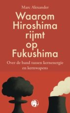 9789462676077 Alexander, Marc - Waarom Hiroshima rijmt op Fukushima