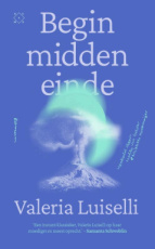 9789493399679 Luiselli, Valeria - Begin midden einde