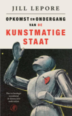 9789029557184 Lepore, Jill - Opkomst en ondergang van de Kunstmatige Staat