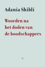 Shibli, Adania - Woorden na het doden van de boodschappers