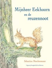 9789089674845 Meschenmoser, Sebastian - Mijnheer Eekhoorn en de reuzennoot