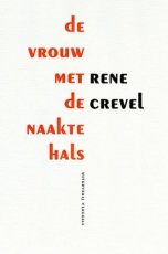 René Crevel - De vrouw met de naakte hals Crevel, René - De vrouw met de naakte hals